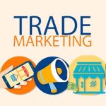 Trade Marketing là gì? 7 bước xây dựng chiến lược Trade Marketing thành công